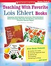 Teaching With Favorite Lois Ehlert Books: Engaging, Skill-Building Activities That Introduce Basic Concepts, Develop Vocabulary, and Explore Favorite Science Topics