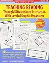 Teaching Reading Through Differentiated Instruction With Leveled Graphic Organizers: 50 Reproducible, Leveled Literature-Response Sheets That Help ... Learning Needs Easily and Effectively