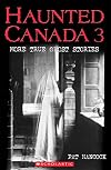 Haunted Canada 3 : More True Ghost Stories