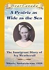 A Prairie as Wide as the Sea: The Immigrant Diary of Ivy Weatherall