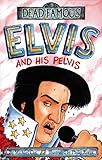 Elvis And His Pelvis Dead Famous