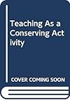 Teaching As a Conserving Activity