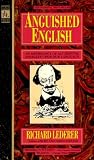 Anguished English An Anthology Of Accidental Assaults Upon Our Language
