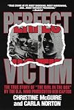 Perfect Victim The True Story Of The Girl In The Box By The Da That Prosecuted Her Captor