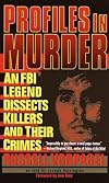 Profiles in Murder: An FBI Legend Dissects Killers and Their Crimes