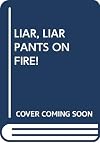 Liar, Liar, Pants on Fire!