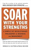 Soar With Your Strengths A Simple Yet Revolutionary Philosophy Of Business And Management