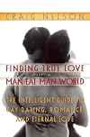 Finding True Love in a Man-Eat-Man World: The Intelligent Guide to Gay Dating, Sex. Romance, and Eternal Love