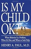 Is My Child OK?: When Behavior is a Problem, When It's Not, and When to Seek Help
