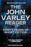 The John Varley Reader: Thirty Years of Short Fiction