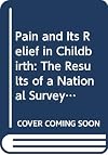 Pain and Its Relief in Childbirth: The Results of a National Survey Conducted by the National Birthday Trust