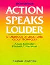 Action Speaks Louder: A Handbook of Structured Group Techniques