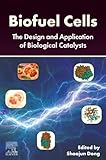 Biofuel Cells: The Design and Application of Biological Catalysts