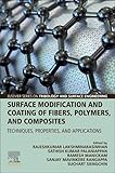Surface Modification and Coating of Fibers, Polymers, and Composites: Techniques, Properties, and Applications