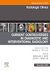 Current Controversies in Diagnostic and Interventional Radiology , An Issue of Radiologic Clinics of North America (Volume 62-6) (The Clinics: Radiology, Volume 62-6)