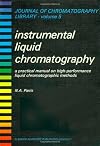 INSTRUMENTAL LIQUID CHROMATOGRAPHY, Volume 5: A PRACTICAL MANUAL ON HIGH PERFORMANCE LIQUID CHROMATOGRAPHIC METHODS (Journal of Chromatography Library)
