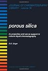 Porous Silica: Its Properties and Use as Support in Column Liquid Chromatography (Journal of Chromatography Library)