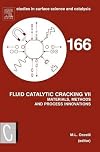 Fluid Catalytic Cracking VII:, Volume 166: Materials, Methods and Process Innovations (Studies in Surface Science and Catalysis) (v. 7)
