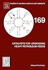 Catalysts for Upgrading Heavy Petroleum Feeds, Volume 169 (Studies in Surface Science and Catalysis) (Studies in Surface