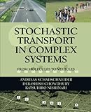 Stochastic Transport In Complex Systems From Molecules To Vehicles