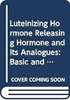 Luteinizing Hormone Releasing Hormone and Its Analogues: Basic and Clinical Aspects - International Symposium Proceedings (International congress series)