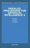 Parallel Processing for Artificial Intelligence (Machine Intelligence & Pattern Recognition) (v. 3)