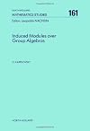 Induced Modules over Group Algebras (North-Holland Mathematics Studies)