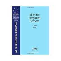Micronic Integrated Sensors : Proceedings of Symposium B on New Materials, Physics and Techn...