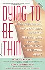 Dying to Be Thin: Understanding and Defeating Anorexia Nervosa and Bulimia--A Practical, Lifesaving Guide - Ira M. Sacker