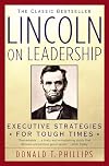 Lincoln on Leadership: Executive Strategies for Tough Times