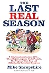 The Last Real Season: A Hilarious Look Back at 1975 - When Major Leaguers Made Peanuts, the Umpires Wore Red, and Billy Martin Terrorized Everyone