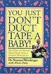 You Just Don't Duct Tape a Baby!: True Tales and Sensible Suggestions from a Veteran Pediatrician