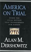 America on Trial: Inside the Legal Battles That Transformed Our Nation--From the Salem Witches to the Guantanamo Detainees