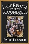 Last Refuge of Scoundrels; A Revolutionary Novel