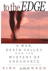 To the Edge: A Man, Death Valley, and the Mystery of Endurance
