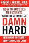 How to Succeed in Business Without Working So Damn Hard: Rethinking the Rules, Reinventing the Game