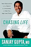 Chasing Life: New Discoveries in the Search for Immortality to Help You Age Less Today