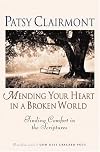 Mending Your Heart in a Broken World: Finding Comfort in the Scriptures