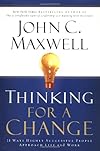 Thinking for a Change: 11 Ways Highly Successful People Approach Life and Work