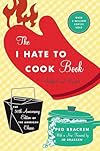 The I Hate to Cook Book: More Than 180 Quick and Easy Recipes