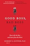 Good Boss Bad Boss How To Be The Best And Learn From The Worst