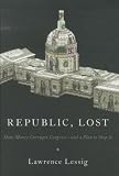 Republic Lost How Money Corrupts Congressand A Plan To Stop It