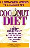The Coconut Diet: The Secret Ingredient That Helps You Lose Weight While You Eat Your Favorite Foods