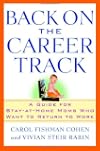 Back on the Career Track: A Guide for Stay-at-Home Moms Who Want to Return to Work