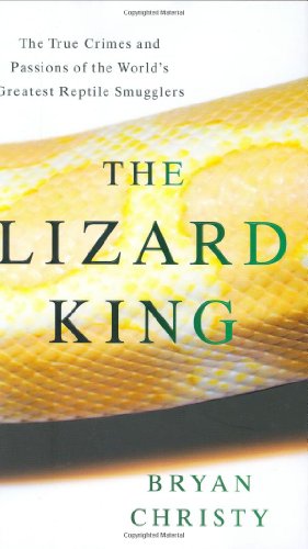 The Lizard King: The True Crimes and Passions of the World's Greatest Reptile Smugglers book cover