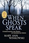 When Ghosts Speak: Understanding the World of Earthbound Spirits
