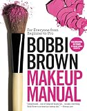 Bobbi Brown Makeup Manual: For Everyone from Beginner to Pro by Bobbi Brown