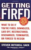 Getting Fired: What to Do If You're Fired, Downsized, Laid Off, Restructured, Discharged, Terminated, or Forced to Resign