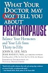 What Your Doctor May Not Tell You About Premenopause: Balance Your Hormones and Your Life From Thirty to Fifty