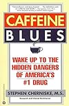 Caffeine Blues: Wake Up to the Hidden Dangers of America's #1 Drug